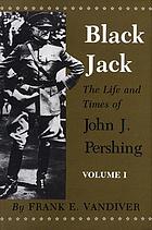 Pershing John J 1860 1948 John Joseph Worldcat Identities