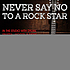 Never say no to a rock star Never say no to a rock star