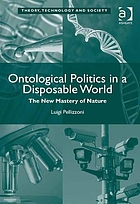 Ontological politics in a disposable world : the new mastery of nature