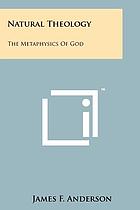 Natural theology; the metaphysics of God