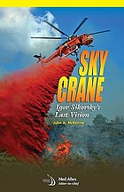 Skycrane : Igor Sikorsky's last vision