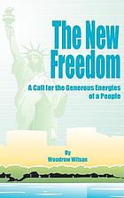 The new freedom : a call for the emancipation of the generous energies of a people