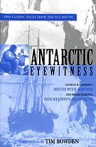 Antarctic Eyewitness : Charles F. Laseron's South With Mawson and Frank Hurley's Shackleton's Argonauts