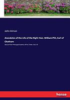 Anecdotes of the life of the Right Hon. William Pitt, Earl of Chatham : and of the principal events of his time : with his speeches in Parliament, from the year 1736 to the year 1778