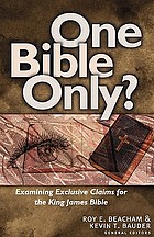 One Bible only? : examining exclusive claims for the King James Bible