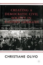 Creating a democratic civil society in eastern Germany : the case of the citizen movements and Alliance 90