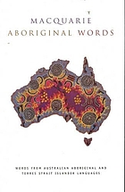 Macquarie Aboriginal words : Maquarie Aboriginal words : a dictionary of words from Australian Aboriginal and Torres Strait Islander languages