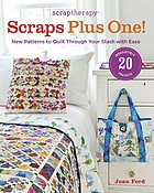 Scraptherapy scraps plus one! : new patterns to quilt through your stash with ease