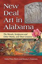 New Deal art in Alabama : the murals, sculptures and other works, and their creators