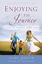 Enjoying the journey : steps to finding joy now
