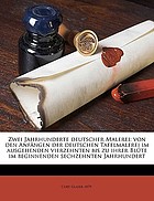 Zwei Jahrhunderte deutscher Malerei : von den Anfängen der deutschen Tafelmalerei im ausgehenden vierzehnten bis zu ihrer Blüte im beginnenden sechzehnten Jahrhundert