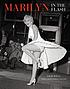 Marilyn : in the flash : her love affair with the press 1945-1962 Marilyn : in the flash : her love affair with the press 1945-1962
