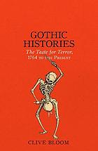 Gothic histories : the taste for terror, 1764 to the present
