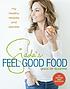Giada's Feel Good Food : My Healthy Recipes and Secrets 