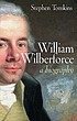 William Wilberforce : a biography William Wilberforce : a biography