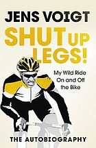 Shut up, legs! : my wild ride on and off the bike