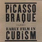Picasso, Braque and early film in Cubism : April 20-June 23, 2007, PaceWildenstein : [Exhibition catalogue