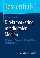 Direktmarketing mit digitalen Medien kompaktes Wissen für den digitalen Kundendialog