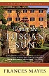 Under the Tuscan sun : at home in Italy 