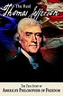 The Real Thomas Jefferson. The Real Thomas Jefferson.