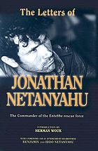 The letters of Jonathan Netanyahu : the commander of the Entebbe rescue force