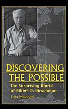 Discovering the possible : the surprising world of Albert O. Hirschman