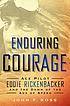 Enduring courage : ace pilot Eddie Rickenbacker and the dawn of the age of speed Enduring courage : ace pilot Eddie Rickenbacker and the dawn of the age of speed