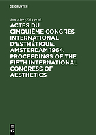 Actes du cinquième Congrès International d'Esthétique. Amsterdam 1964. Proceedings of the fifth International Congress of Aesthetics