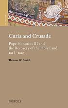 Curia and crusade : Pope Honorius III and the recovery of the Holy Land, 1216-27