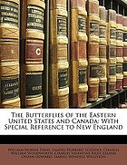 The butterflies of the eastern United States and Canada : with special reference to New England