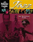 All music guide to jazz : the definitive guide to jazz music