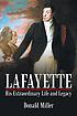 Lafayette : his extraordinary life and legacy Lafayette : his extraordinary life and legacy