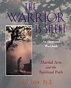 The warrior is silent : martial arts and the spiritual path