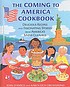 The coming to America cookbook : delicious recipes and fascinating stories from America's many cultures 