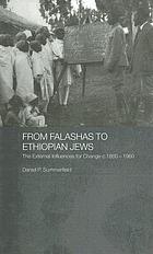 From Falashas to Ethiopian Jews : the external influences for change, c.1860-1960
