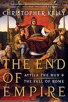 The end of empire : Attila the Hun and the fall of Rome