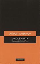 Uncle Vanya : scenes from country life in four acts