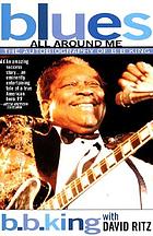 Blues all around me : the autobiography of B.B. King
