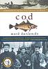 Cod : a biography of the fish that changed the world 