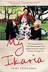 My Ikaria : how the people from a small Mediterranean island inspired me to live a happier, healthier and longer life My Ikaria : how the people from a small Mediterranean island inspired me to live a happier, healthier and longer life