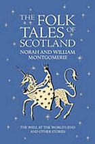 The folk tales of Scotland : the well at the world's end and other tales