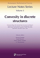 Convexity in discrete structures : joint proceedings of the International Instructional Workshop on Convexity in Discrete Structures, Thiruvananthapuram, India, 2006 and the International Workshop on Metric and Convex Graph Theory, Barcelona, Spain, 2006