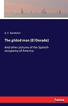 The gilded man (El Dorado) and other pictures of the Spanish occupancy of America
