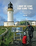 I MAY BE GONE FOR SOME TIME : one man's story of his 5,000 mile trek around the british mainland ... coast