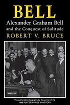 Bell: Alexander Graham Bell and the conquest of solitude