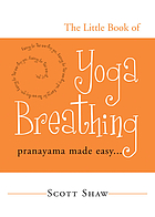 The little book of yoga breathing : pranayama made easy