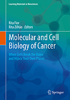 Molecular and cell biology of cancer : when cells break the rules and hijack their own planet