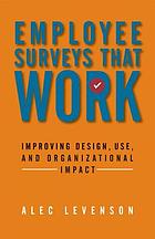 Employee surveys that work : improving design, use, and organizational impact