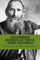 Leadership secrets of "Devil Anse" Hatfield : 12 rules for life, horse-trading and leading folks