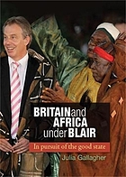 Britain and Africa under Blair : in pursuit of the good state